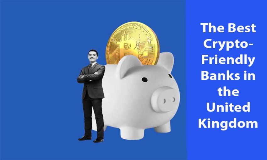 The Best Crypto-Friendly Banks in the United Kingdom