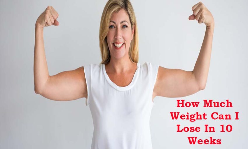 How Much Weight Can I Lose In 10 Weeks