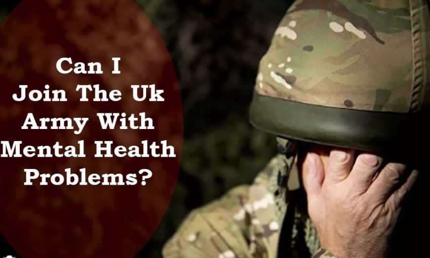 Can I Join The Uk Army With Mental Health Problems?