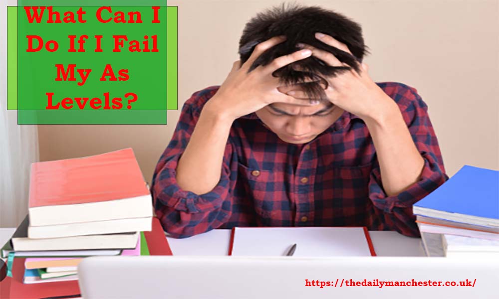 Bouncing Back What Can I Do If I Fail My As Levels?